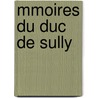 Mmoires Du Duc de Sully by Maximilien B�Thune De Sully