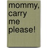 Mommy, Carry Me Please! door Jane Cabrera