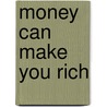 Money Can Make You Rich door Ben Schwalb