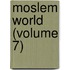 Moslem World (Volume 7)