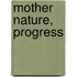 Mother Nature, Progress