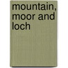 Mountain, Moor And Loch door Onbekend
