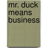 Mr. Duck Means Business door Tammi Sauer