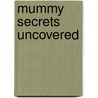 Mummy Secrets Uncovered door Ron Knapp