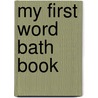 My First Word Bath Book door Angela Wilkes
