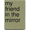 My Friend In The Mirror door Claudette Bart