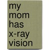 My Mom Has X-Ray Vision door Angela McAllister