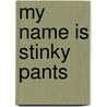 My Name Is Stinky Pants door Kelli Clough