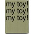 My Toy! My Toy! My Toy!