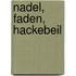 Nadel, Faden, Hackebeil