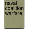 Naval Coalition Warfare door Bruce A. Elleman