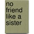 No Friend Like A Sister