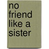 No Friend Like A Sister door Rosa Nouchette Carey