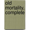 Old Mortality, Complete by Professor Walter Scott