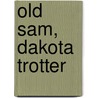 Old Sam, Dakota Trotter door Don Alonzo Taylor