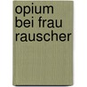 Opium bei Frau Rauscher door Frank Demant