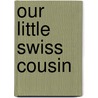 Our Little Swiss Cousin by Mary Hazelton Wade