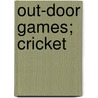 Out-Door Games; Cricket door Robert Henry Lyttelton