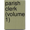 Parish Clerk (Volume 1) by Joseph Hewlett