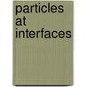 Particles at Interfaces by Zbigniew Adamczyk