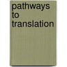 Pathways To Translation by Donald C. Kiraly