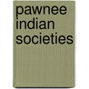 Pawnee Indian Societies door James R. Murie