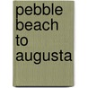 Pebble Beach to Augusta door Leon Wentz