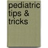 Pediatric Tips & Tricks