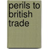 Perils To British Trade door Edwin Burgis