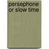 Persephone or Slow Time door Noah Haidle