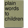 Plain Words To Children by William Walsham How