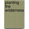 Planting The Wilderness door James Dabney McCabe