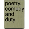 Poetry, Comedy And Duty by Charles Carroll Everett