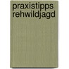 Praxistipps Rehwildjagd door Gert G. von Harling