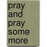 Pray and Pray Some More by Yolanda Brick