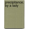Precipitance. By A Lady by Precipitance