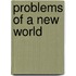 Problems Of A New World