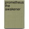 Prometheus The Awakener door Richard Tarnas