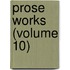 Prose Works (Volume 10)