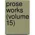 Prose Works (Volume 15)