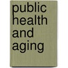 Public Health and Aging by Vicki A. Freedman