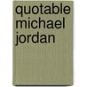 Quotable Michael Jordan door Pat Williams