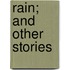 Rain; And Other Stories