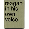 Reagan in His Own Voice door Ronald Reagan