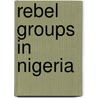 Rebel Groups in Nigeria by Not Available