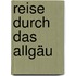 Reise durch das Allgäu