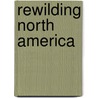 Rewilding North America door Dave Foreman