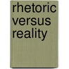 Rhetoric Versus Reality door Dominic Brewer