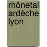 Rhônetal Ardèche Lyon by Unknown