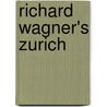 Richard Wagner's Zurich by Chris Walton